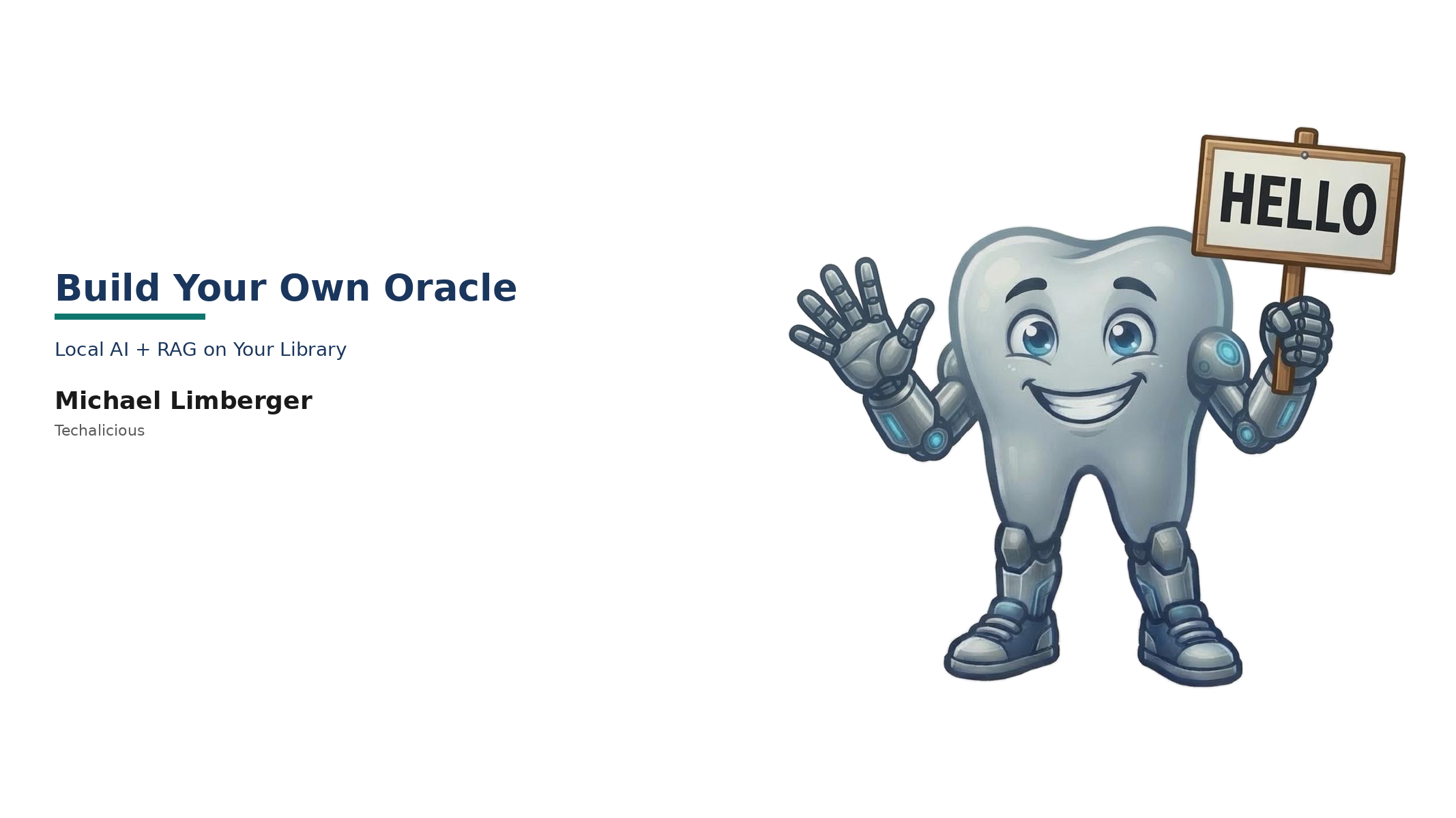 Build Your Own Oracle. Local AI plus RAG on your library. Michael Limberger. Techalicious.